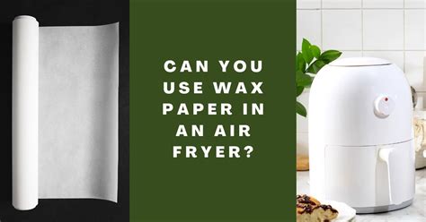 Can You Use Wax Paper in an Air Fryer? And Why Does My Cat Judge My Cooking Skills?