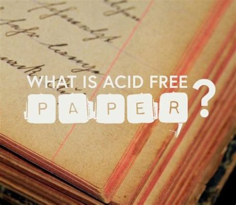 What Does Acid Free Paper Mean and Why Does It Matter in the Age of Digital Detox?