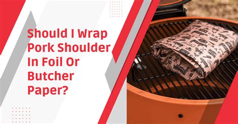 When to Wrap Pork Shoulder in Butcher Paper and Why It Matters More Than You Think